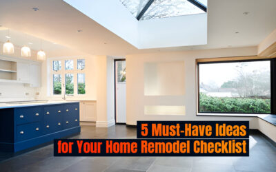 5 Must-Have Ideas for Your Home Remodel Checklist